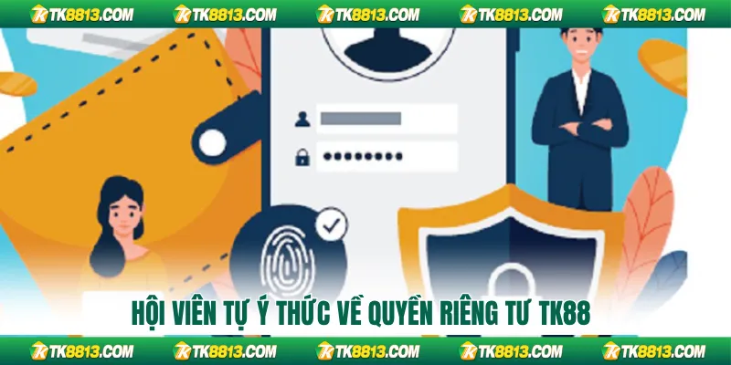 Hội viên tự ý thức về quyền riêng tư TK88