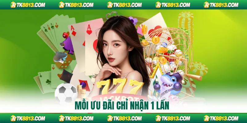 Mỗi ưu đãi chỉ nhận 1 lần