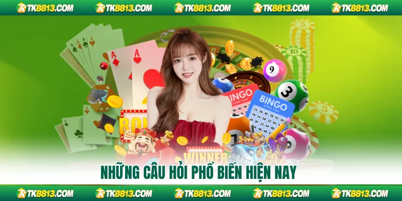 Những câu hỏi phổ biến hiện nay