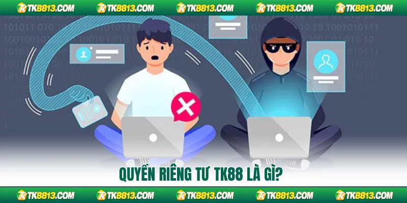 Quyền riêng tư TK88 là gì?