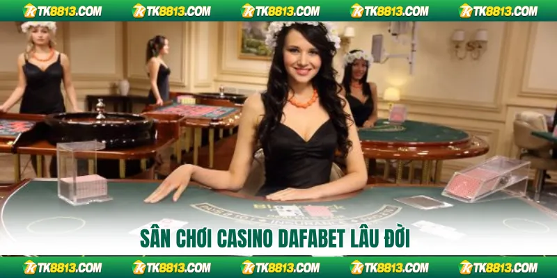 Sân chơi casino Dafabet lâu đời