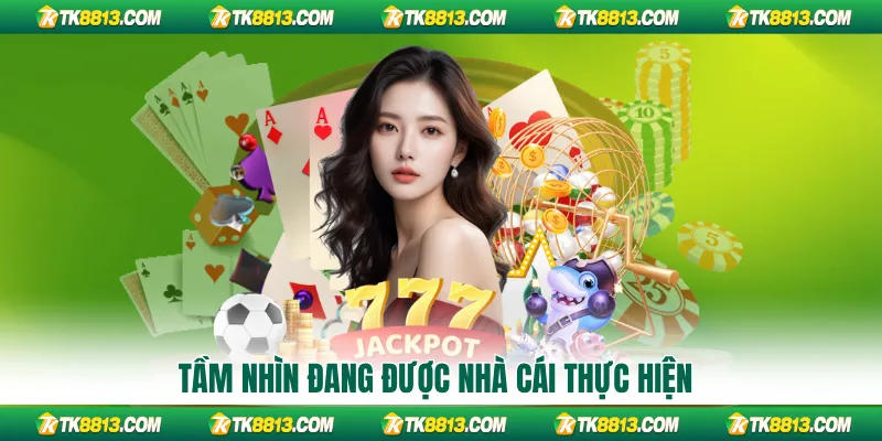 Tầm nhìn đang được nhà cái thực hiện
