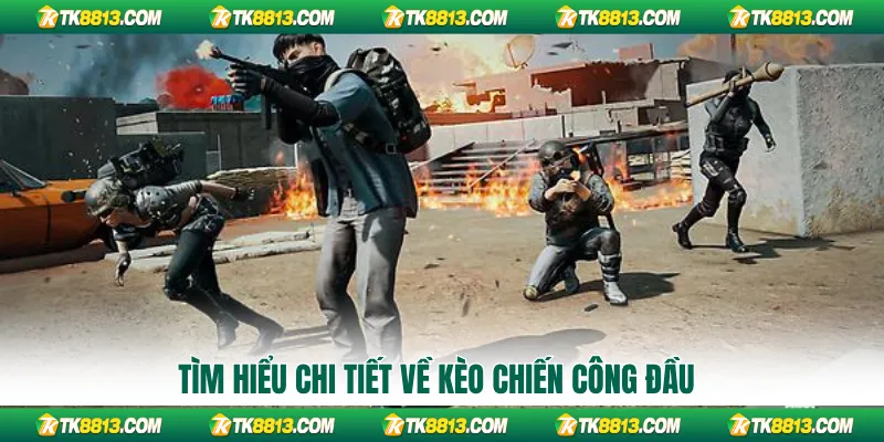 Tìm hiểu chi tiết về kèo chiến công đầu